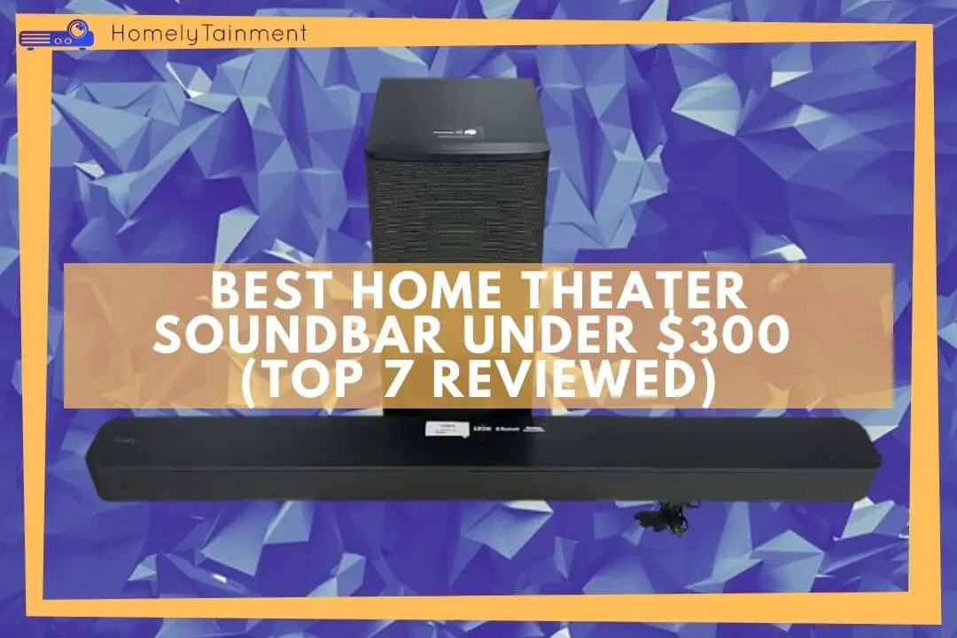 Best Home Theater Soundbar Under $300