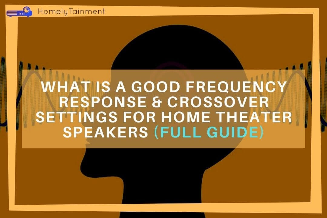 What Is A Good Frequency Response & Crossover Settings For Home Theater Speakers