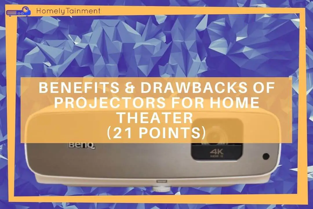 Benefits and drawbacks of projectors for home theater