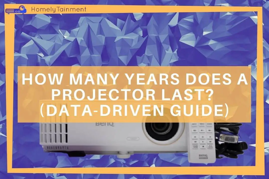 How Many Years Does A Projector Last?