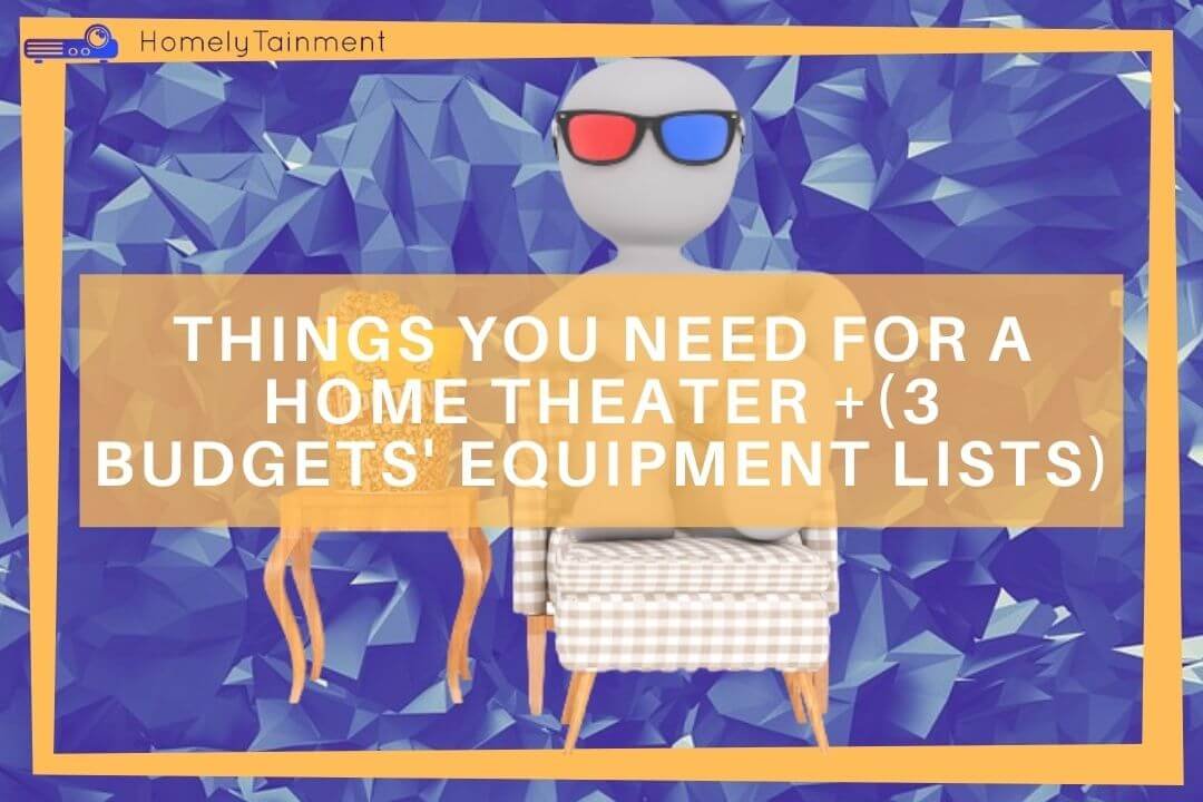 Things You Need For A Home Theater