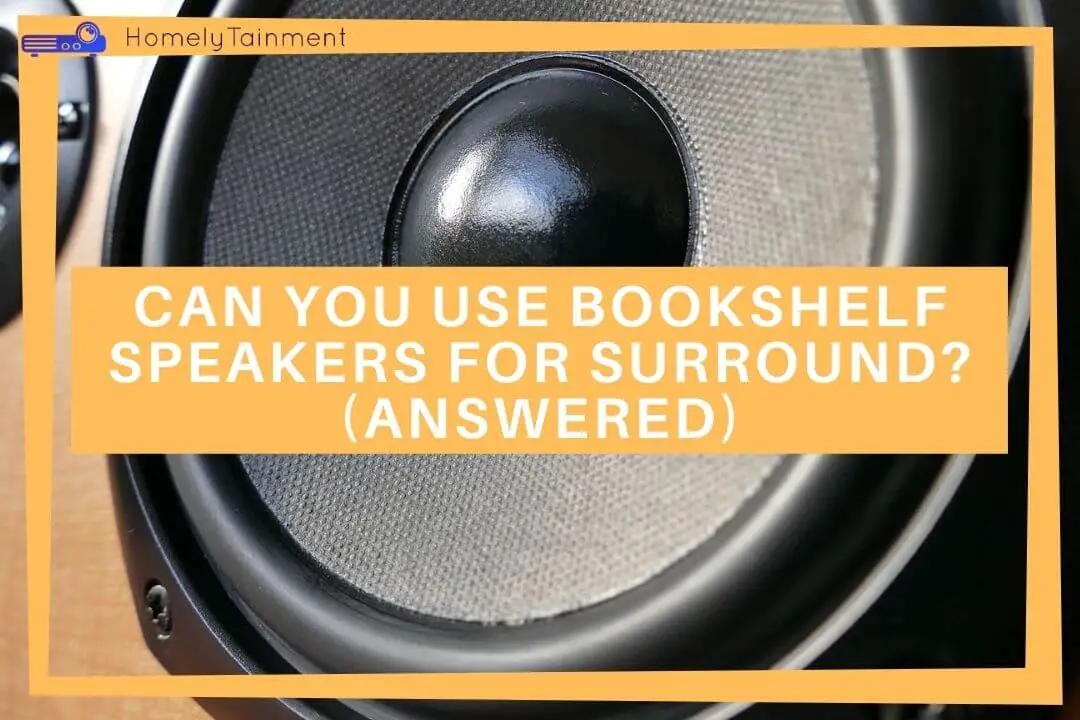 Can You Use Bookshelf Speakers For Surround sound