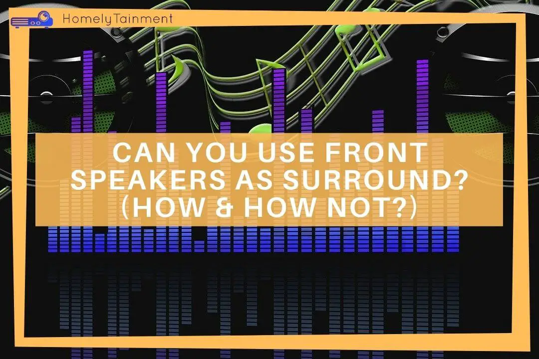 Can You Use Front Speakers As Surround