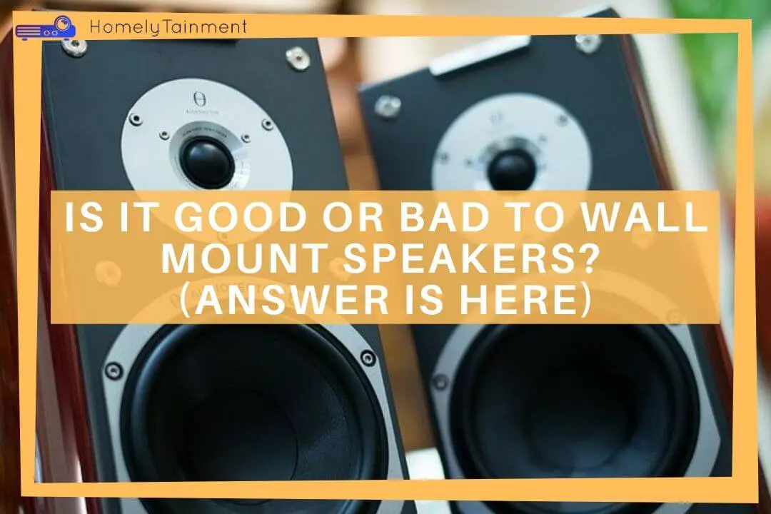 Is It Good Or Bad To Wall Mount Speakers?