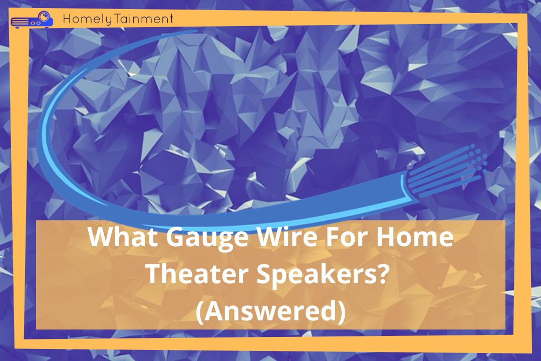 What Gauge Wire For Home Theater Speakers?