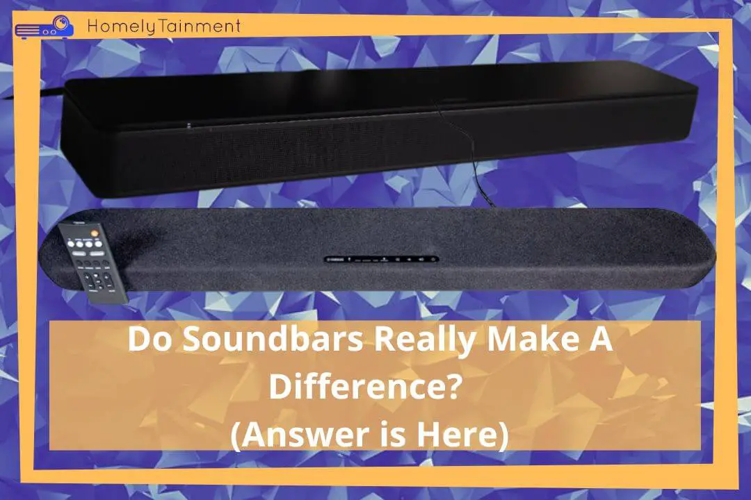 Do Soundbars Really Make A Difference?