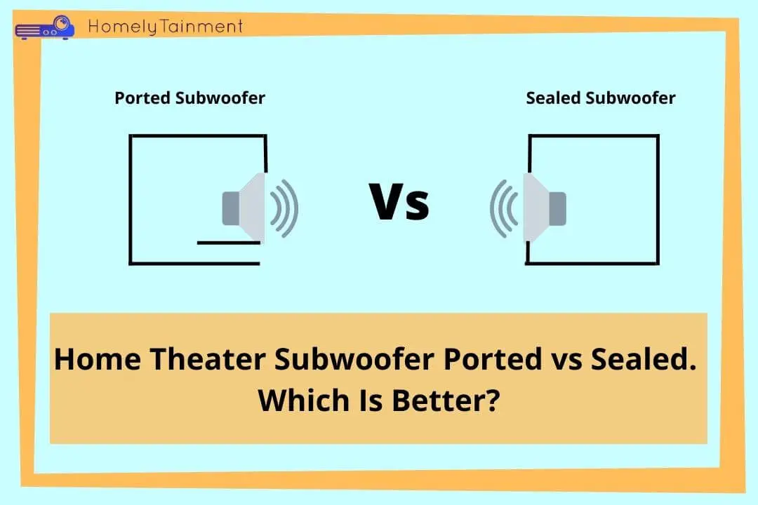 Home Theater Subwoofer Ported vs Sealed