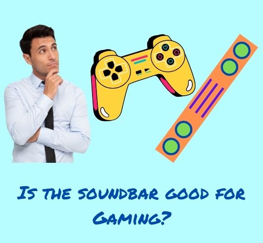 is soundbar good for gaming?