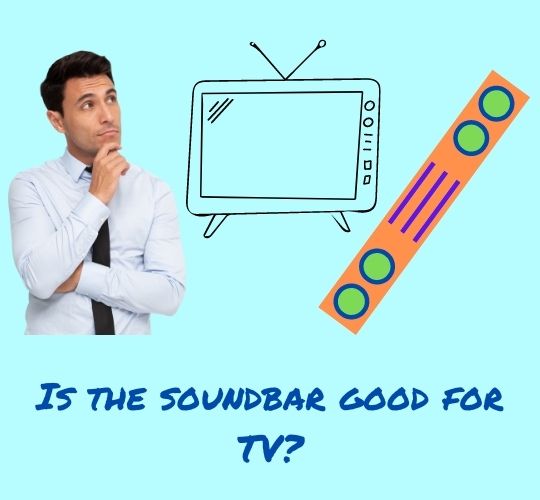 is soundbar good for TV?