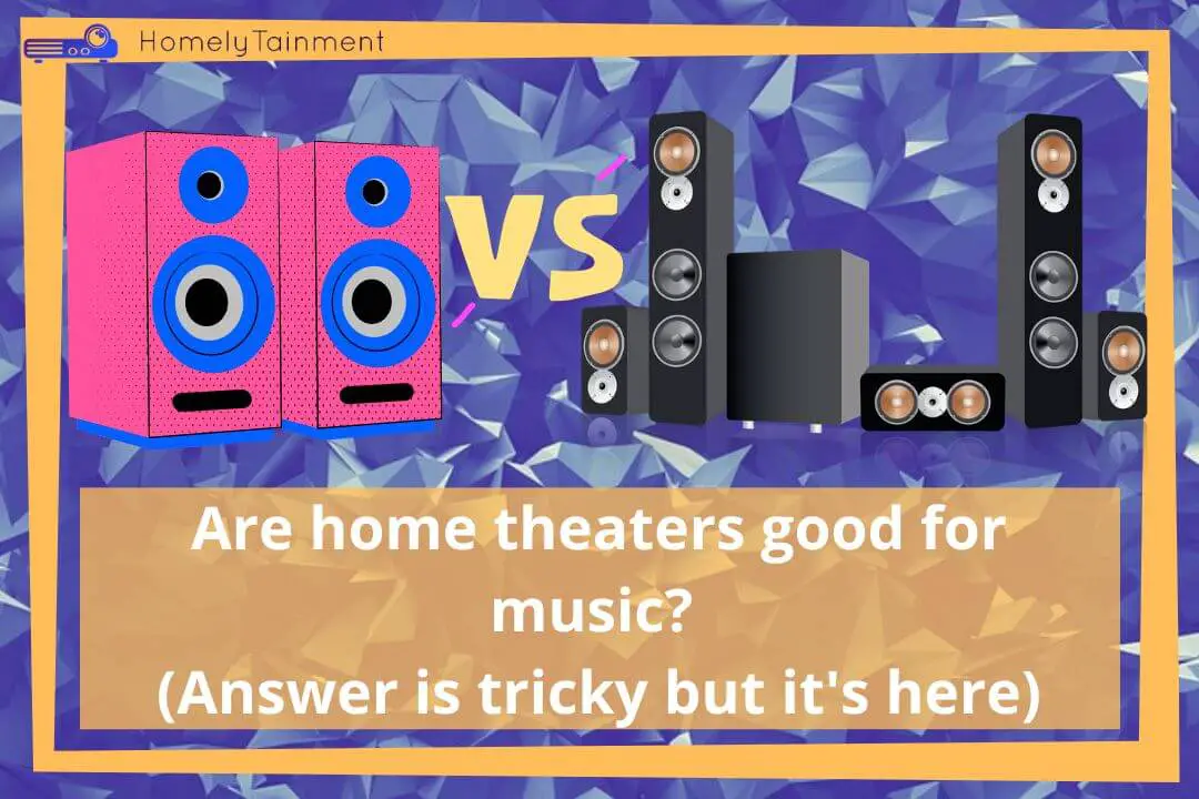 Are home theaters good for music?