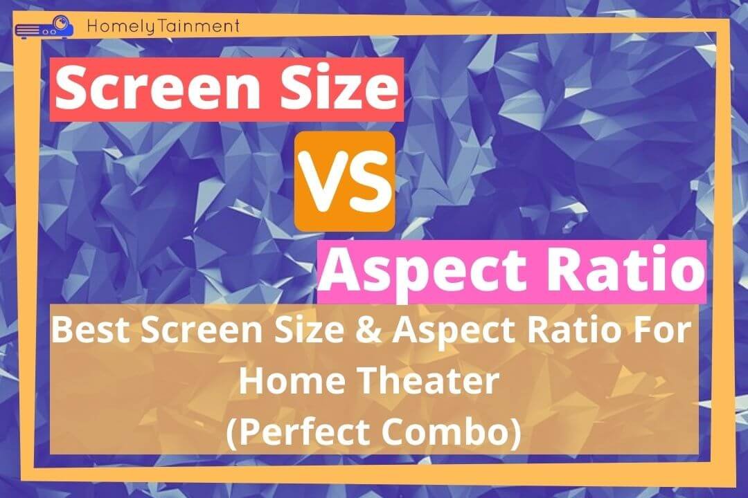 Best Screen Size & Aspect Ratio For Home Theater
