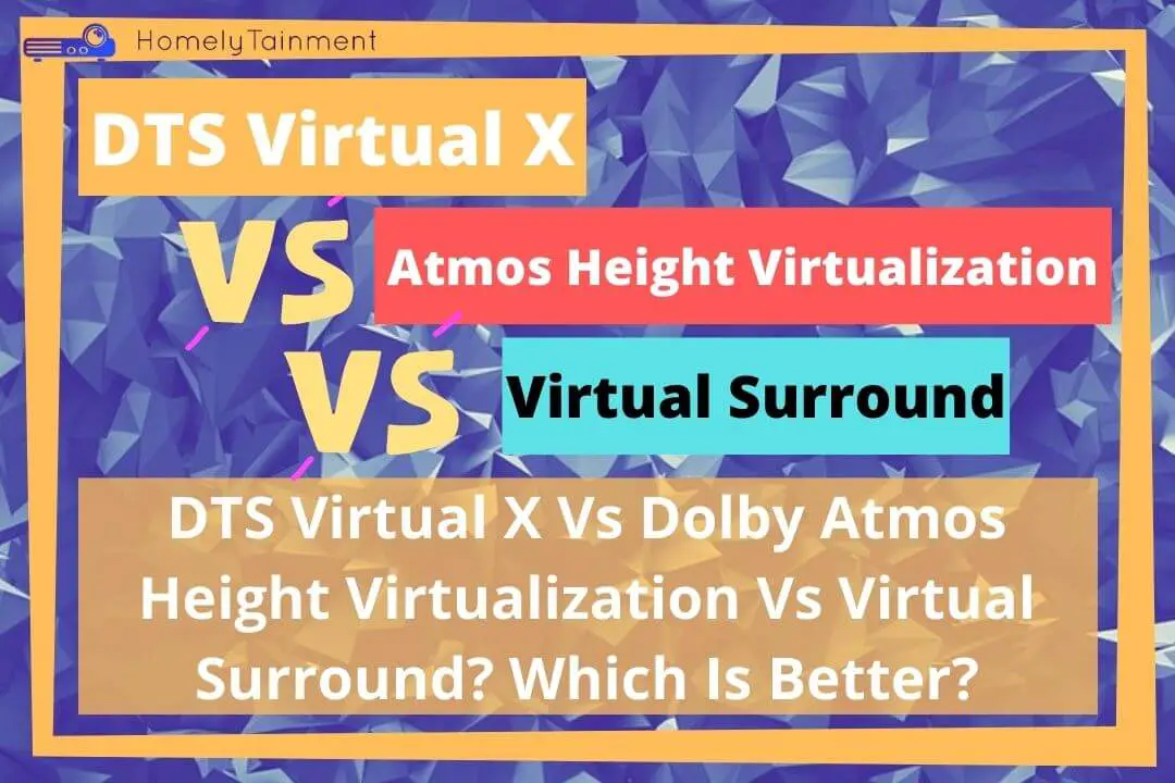 DTS Virtual X Vs Dolby Atmos Height Virtualization Vs Virtual Surround? Which Is Better?