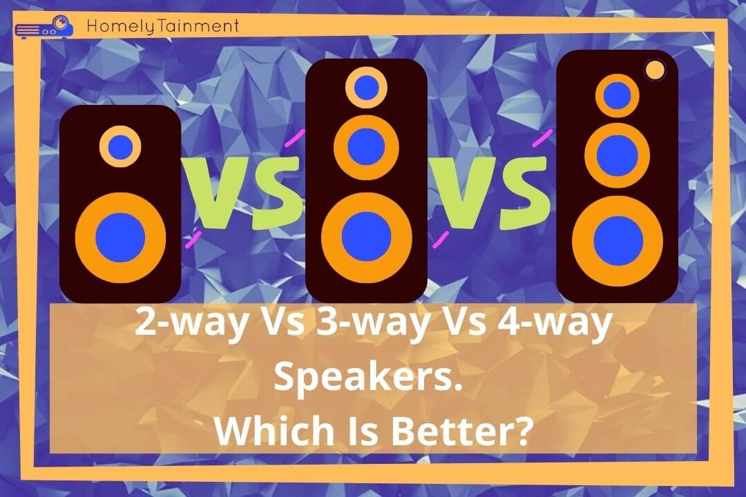 2-way Vs 3-way Vs 4-way Speakers. Which Is Better?