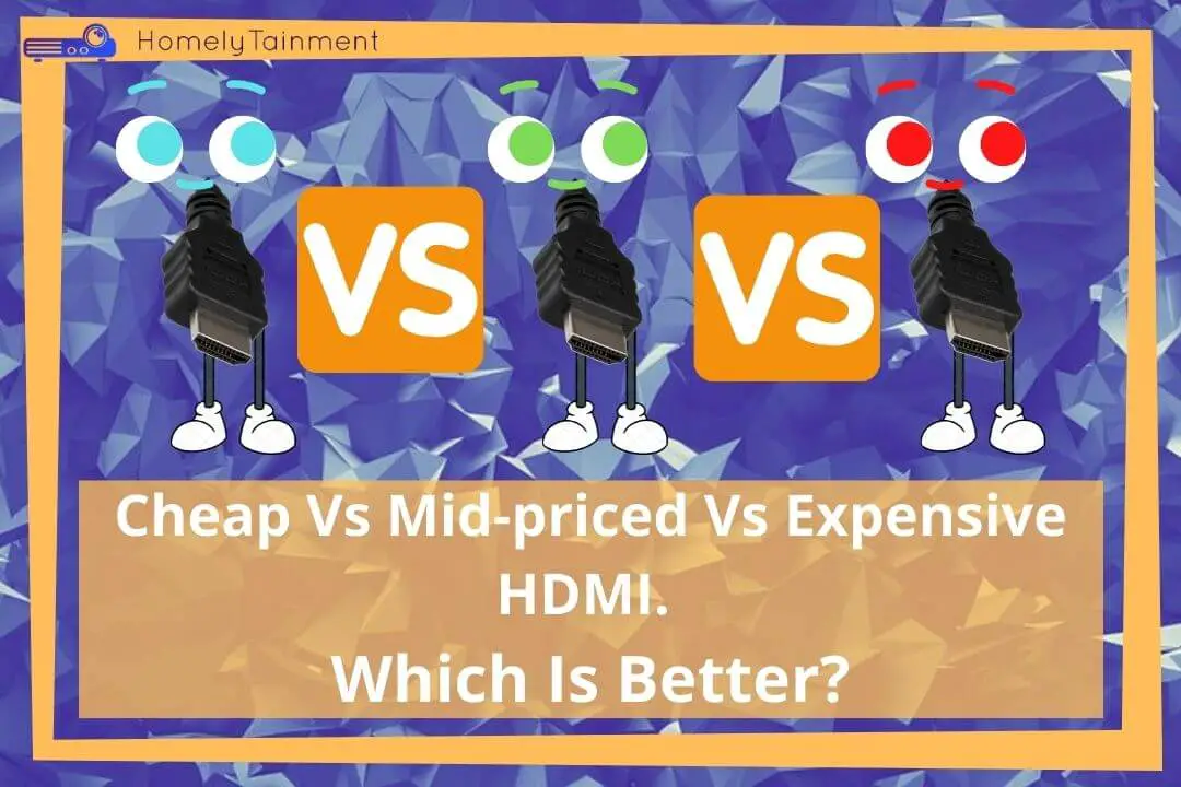 Cheap Vs Mid-priced Vs Expensive HDMI. Which Is Better?