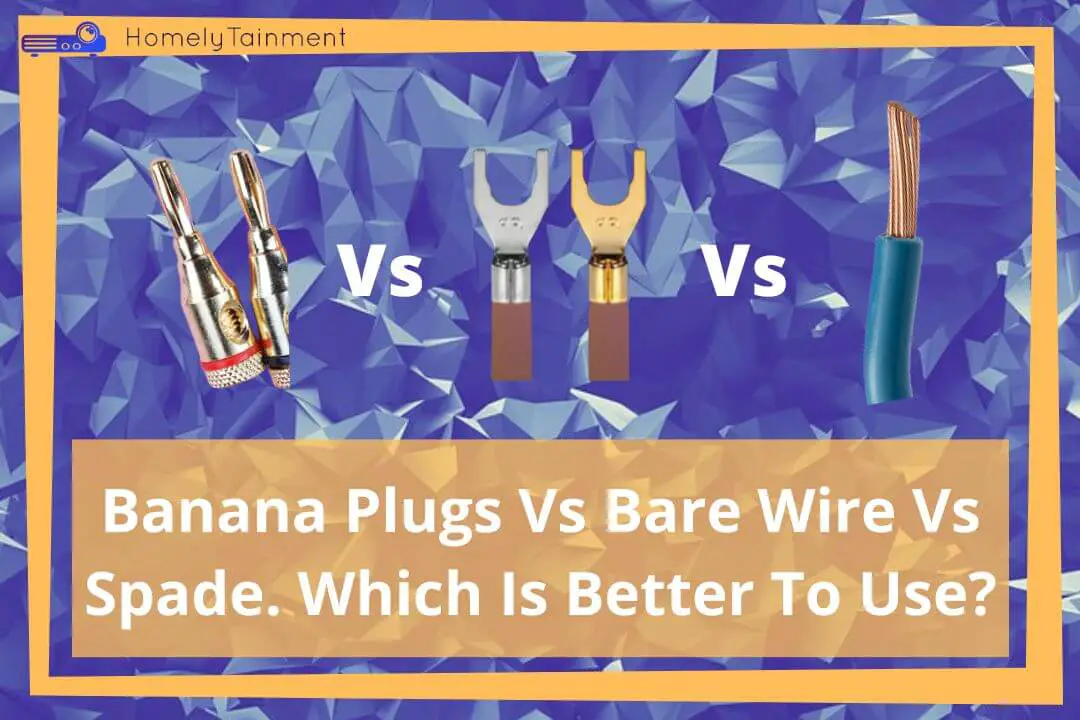 Banana Plugs Vs Bare Wire Vs Spade. Which Is Better To Use?