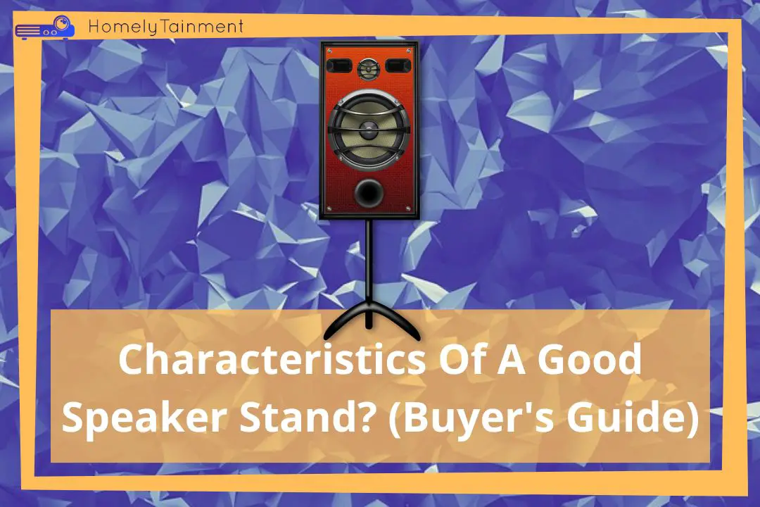 Characteristics Of A Good Speaker Stand? (Buyer's Guide)