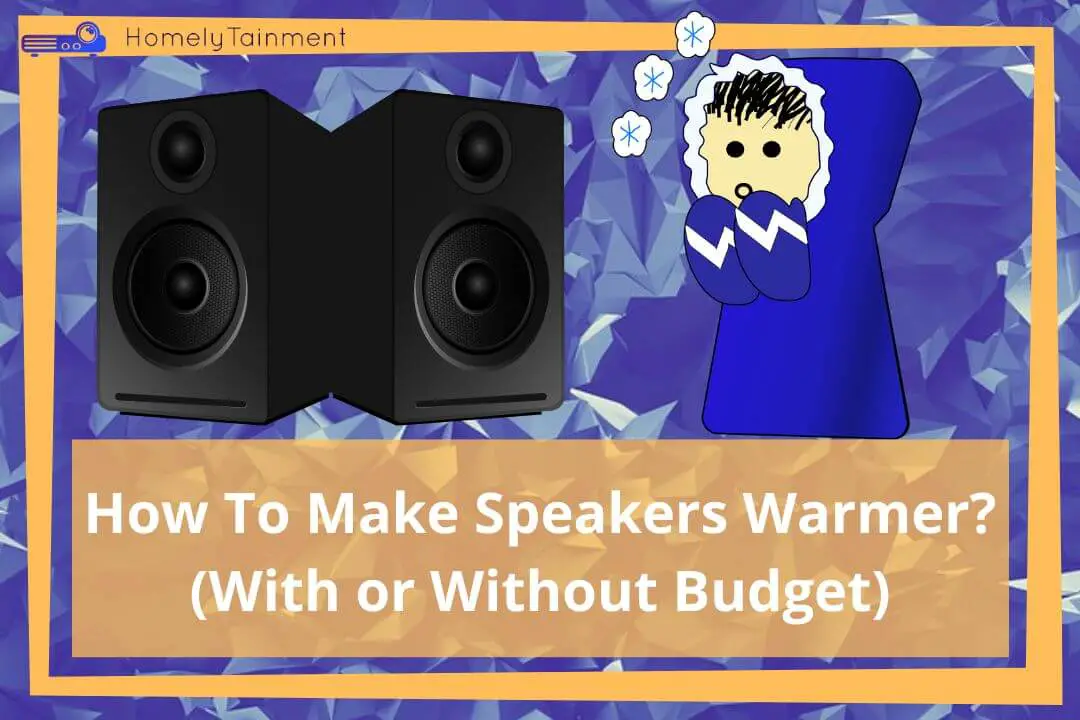 How To Make Speakers Warmer?