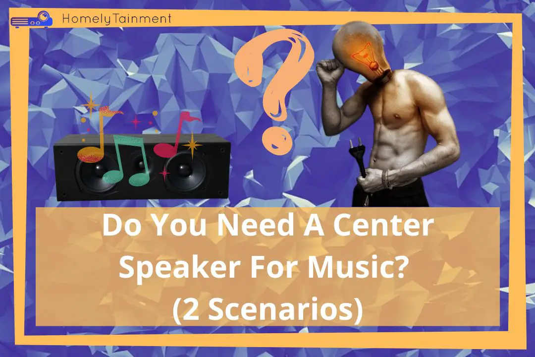 Do You Need A Center Speaker For Music?