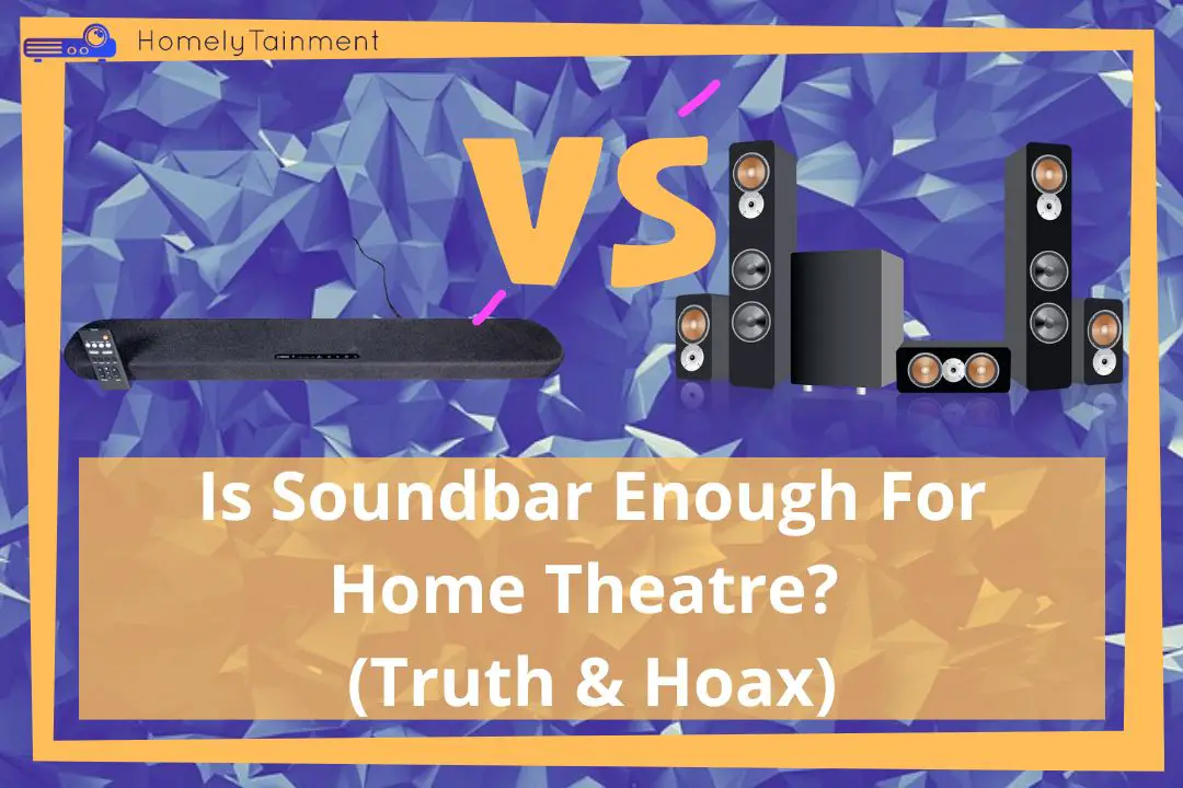 Is Soundbar Enough For Home Theatre?