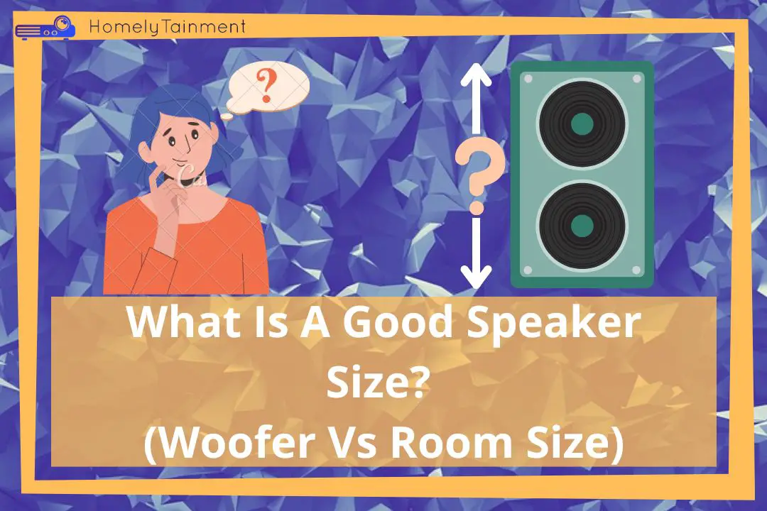 What Is A Good Speaker Size? (Woofer Vs Room Size)