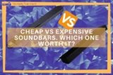 Cheap Vs Expensive Soundbars. Which One Worth It?