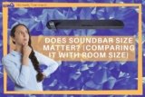 Does Soundbar Size Matter? (Comparing With TV & Room Size)